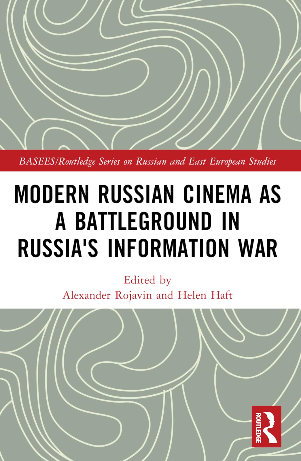 Modern Russian Cinema as a Battleground in Russia's Information War (BASEES/Routledge Series on Russian and East European Studies)