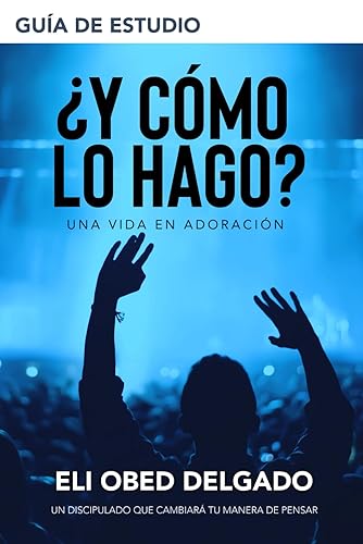 ¿Y Cómo lo Hago?... Una Vida en Adoración - Guía de Estudio (Spanish Edition)
