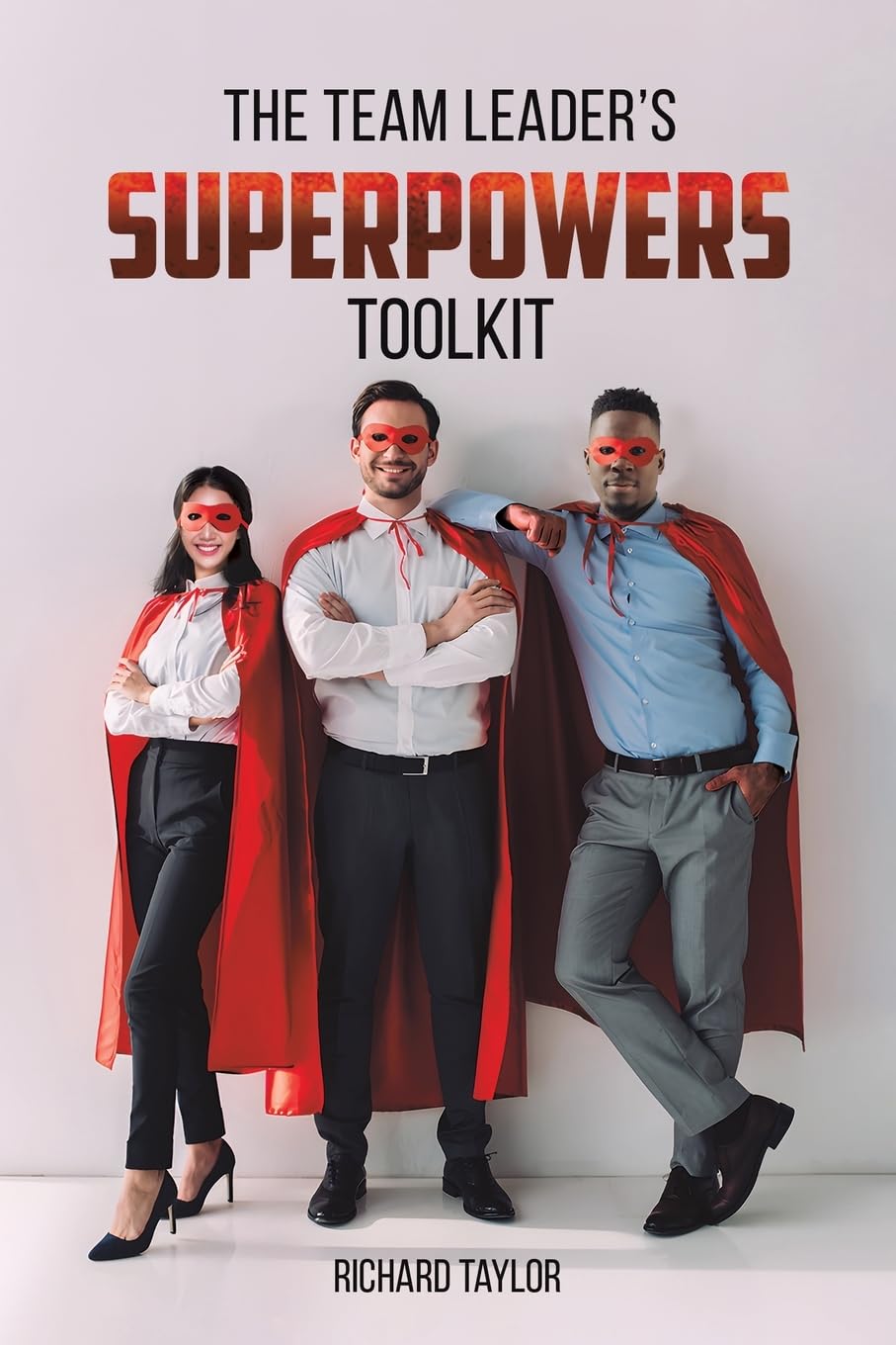 The Team Leader's SuperPowers Toolkit by Richard Taylor (Paperback Book)