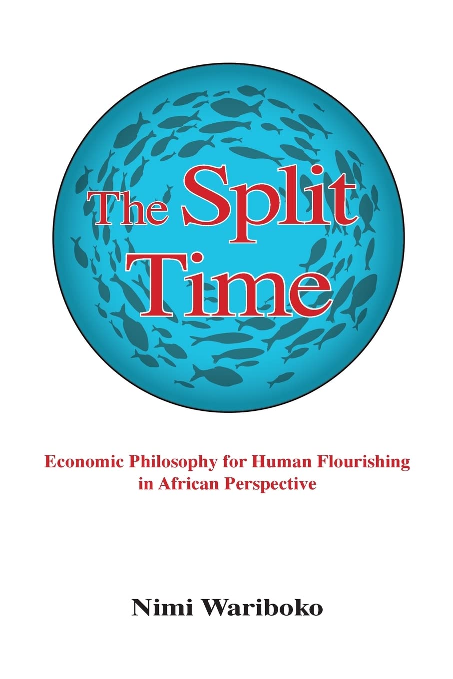 The Split Time: Economic Philosophy for Human Flourishing in African Perspective (SUNY series in Theology and Continental Thought)