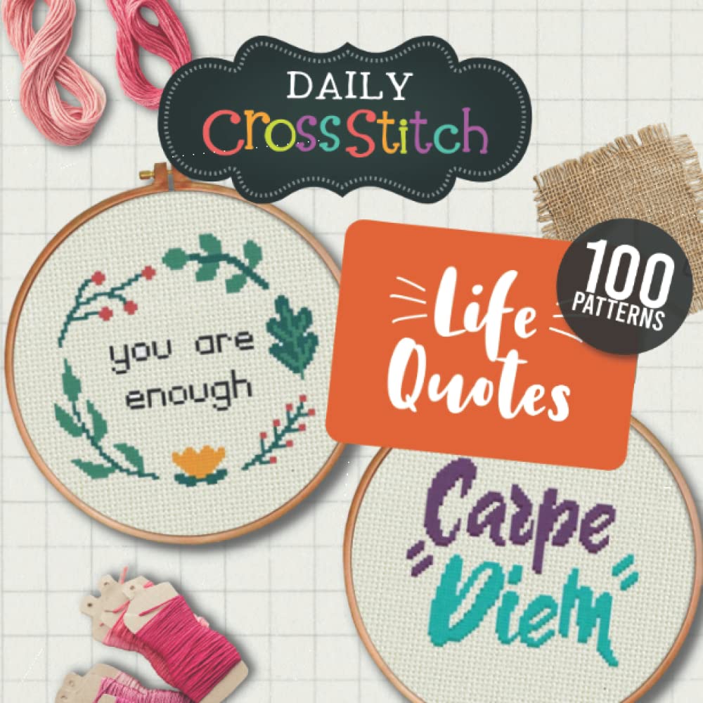 100 Life Quotes Counted Cross Stitch Patterns: Daily Cross Stitch 100 Life Quotes Book