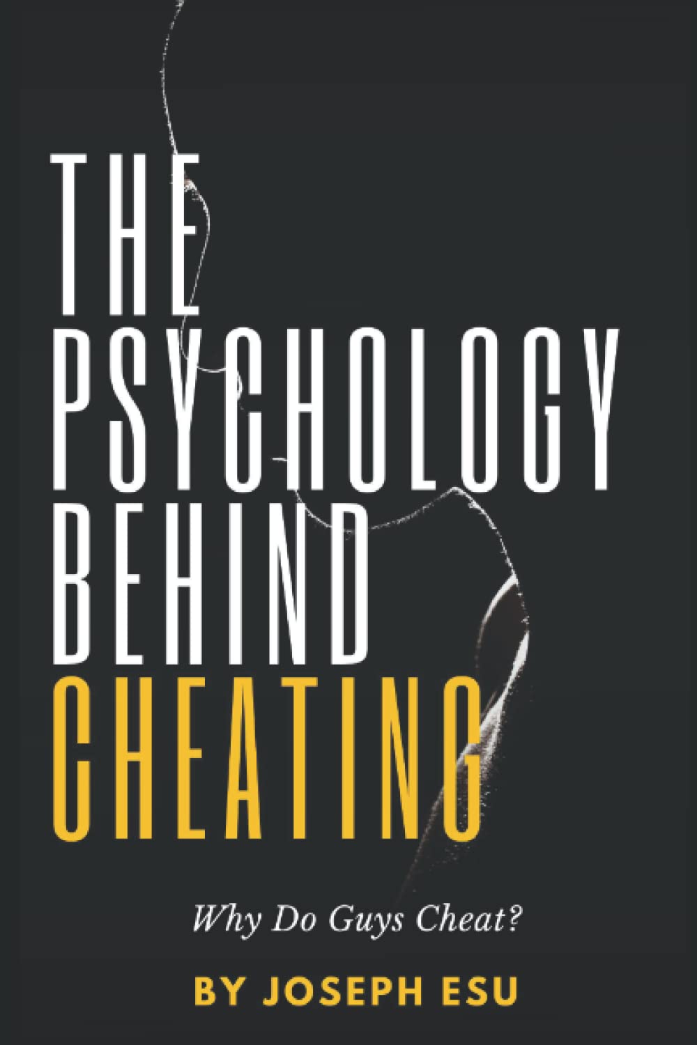 The Psychology Behind Cheating; Why Do Guys Cheat?