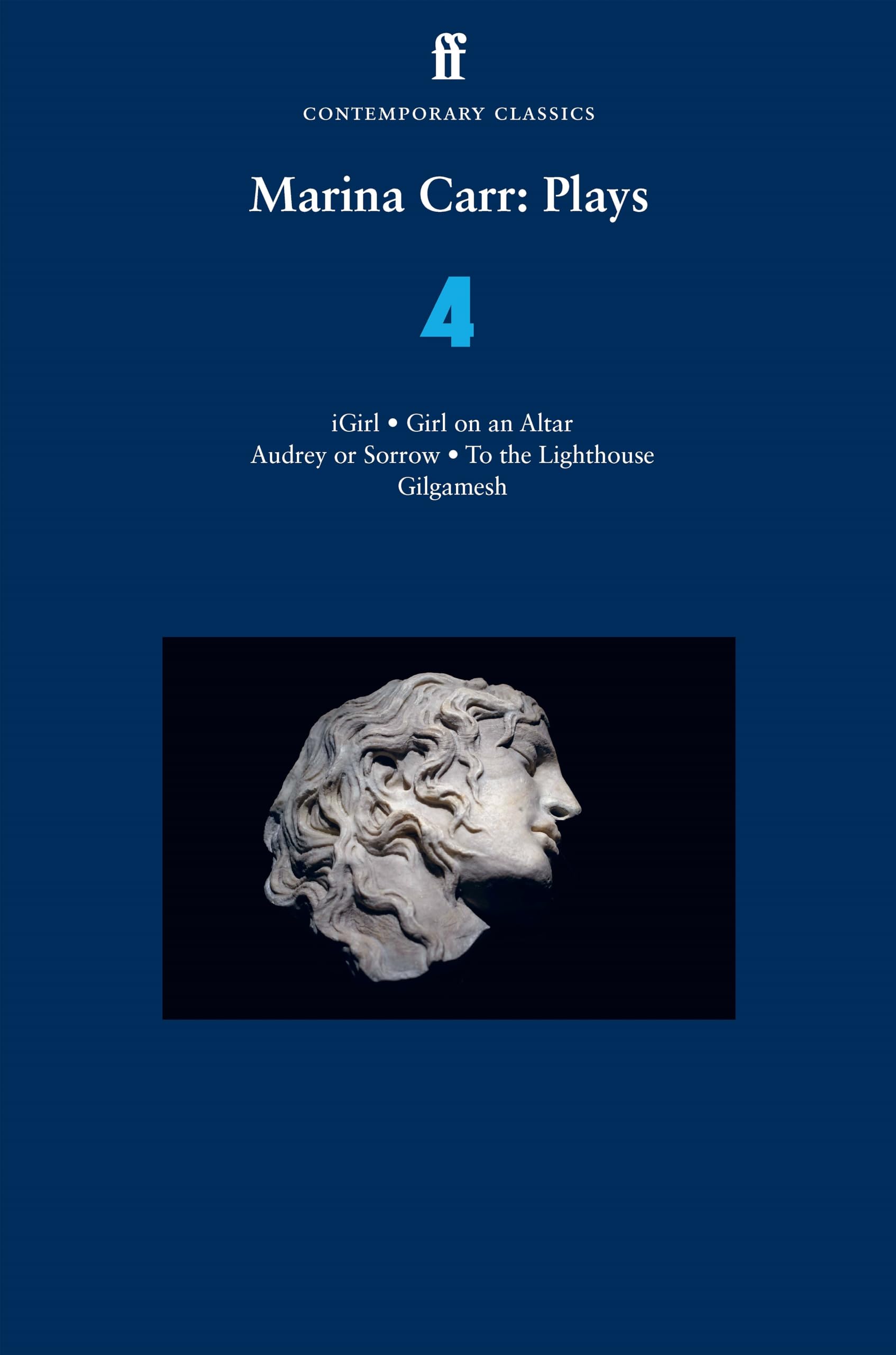 Marina Carr: Plays 4: iGirl, Girl on an Altar, Audrey or Sorrow, To the Lighthouse, Gilgamesh