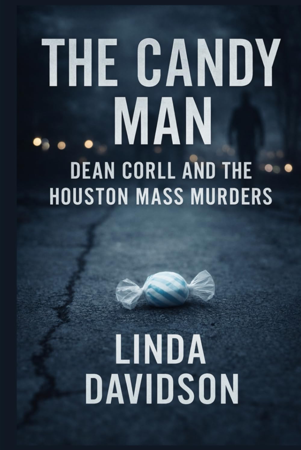The Candy Man: Dean Corll and the Houston Mass Murders