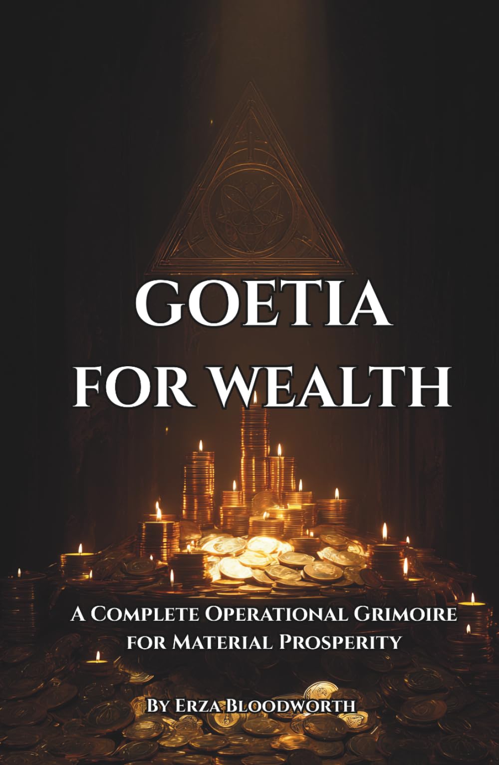 Goetia for Wealth: A Complete Operational Grimoire for Material Prosperity: A Complete Operational Grimoire for Material Prosperity