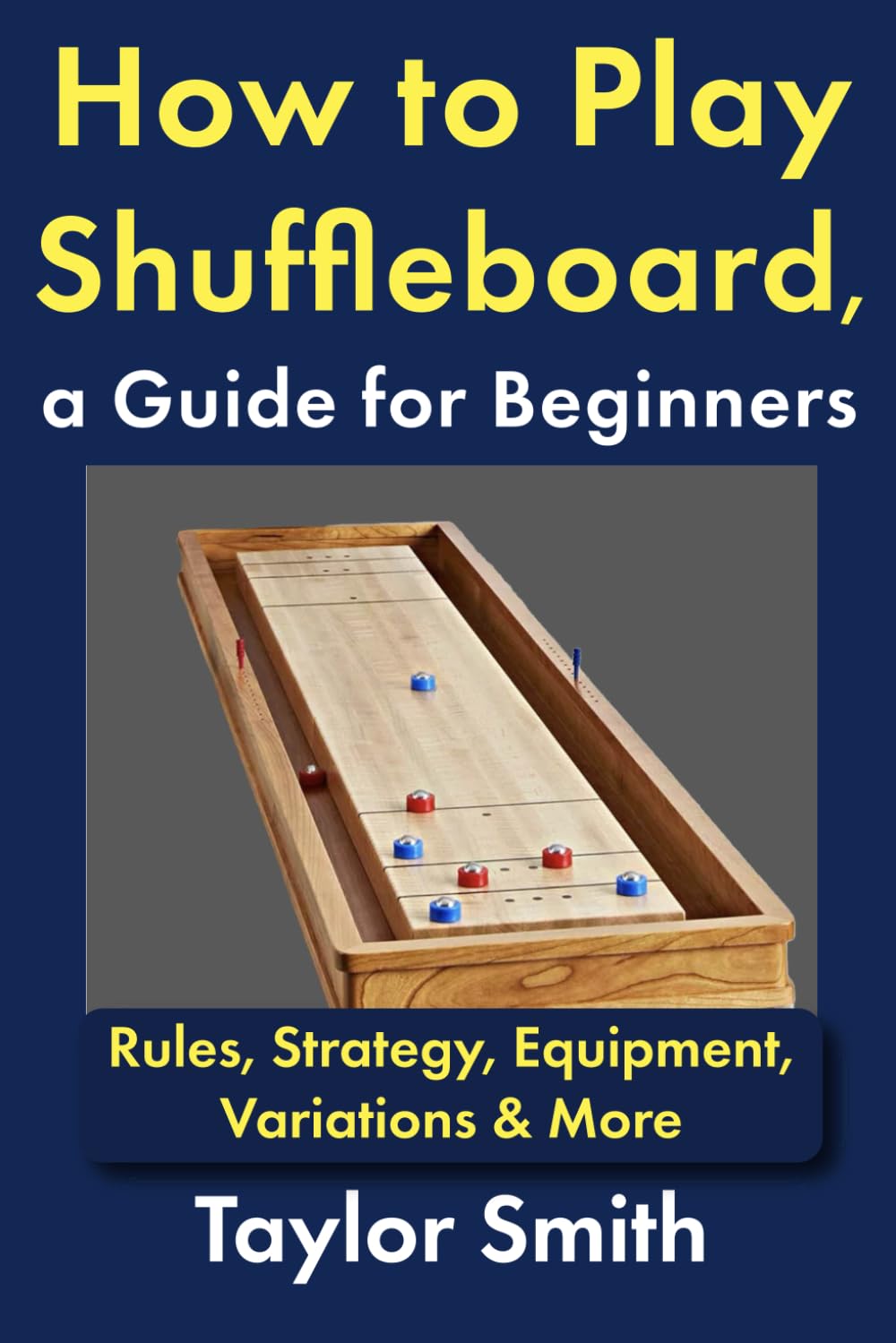 How to Play Shuffleboard, a Guide for Beginners: Rules, Strategy, Equipment, Variations & More (Pub and Bar Games)