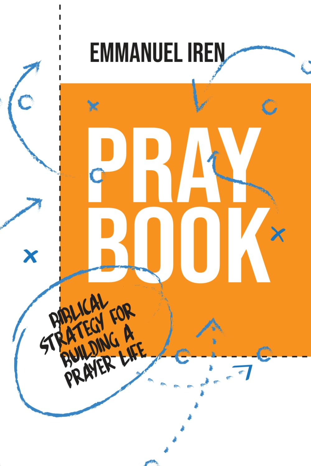 Pray Book Biblical Strategy for Building a Prayer Life Iren, Emmanuel