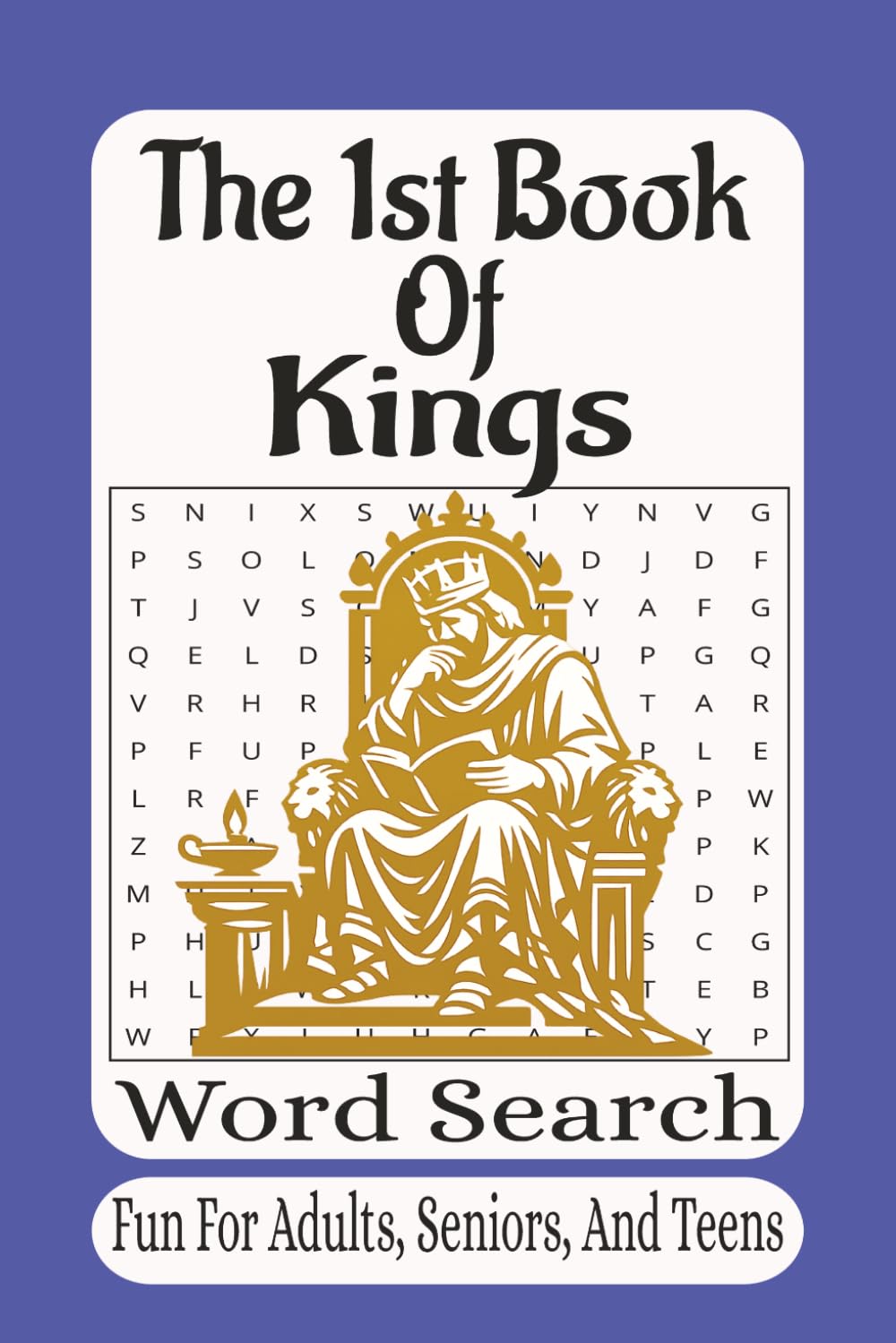 The 1st Book of Kings Word Search: 55 Inspiring Bible Puzzles Featuring the Wisdom of Solomon, The Temple of God, Prophets, Kings, and Faith-Building Scriptures (The Bible Books Word Search Series)