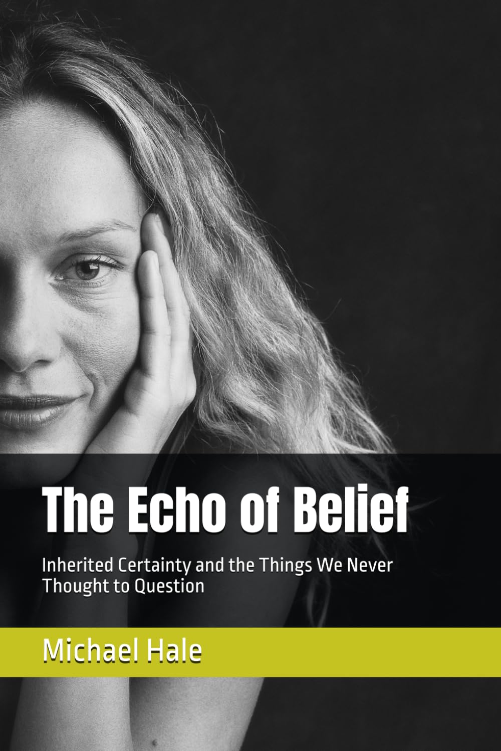 The Echo of Belief: Inherited Certainty and the Things We Never Thought to Question