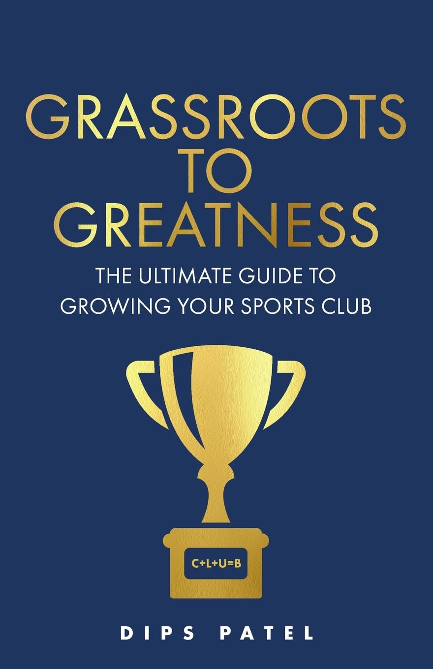 Grassroots to Greatness : The ultimate guide to growing your sports club