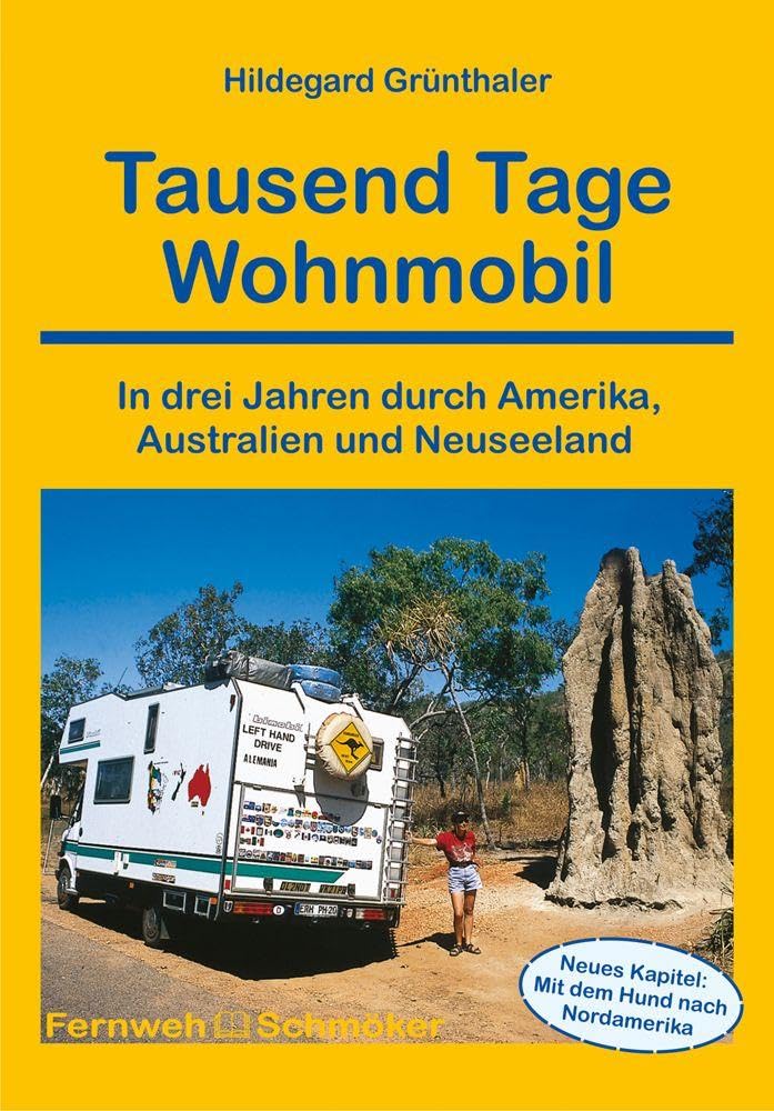 Tausend Tage Wohnmobil: In drei Jahren durch Amerika, Australien und Neuseeland - Reisebericht