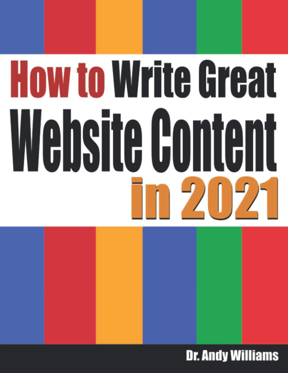 How to Write Great Website Content in 2021: Use the Power of LSI and Themes to Boost Website Traffic with Visitor-Grabbing, Google-Loving Web Content (Webmaster Series)