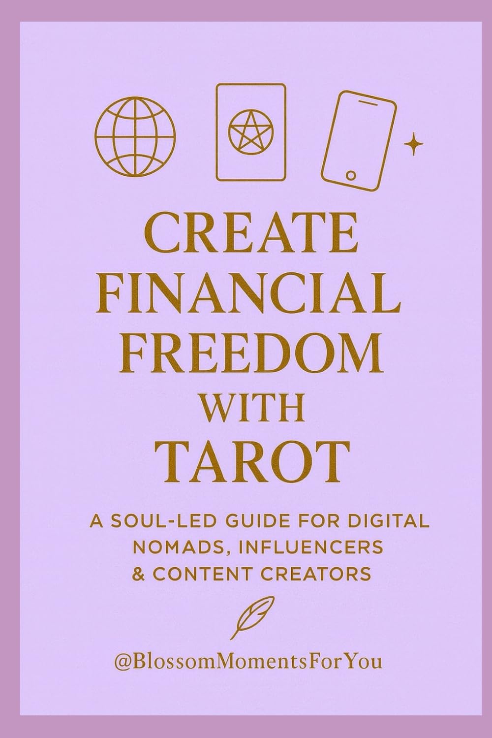Create Financial Freedom with Tarot: Aligned Guidance for Digital Nomads, Influencers and Content Creators (Blossom Learning Series)