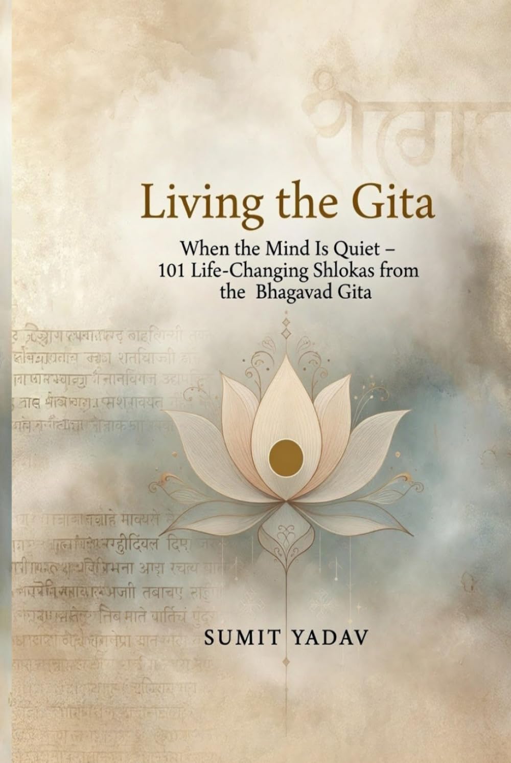 Living the Gita: When the Mind Is Quiet: 101 Life-Changing Shlokas from the Bhagavad Gita
