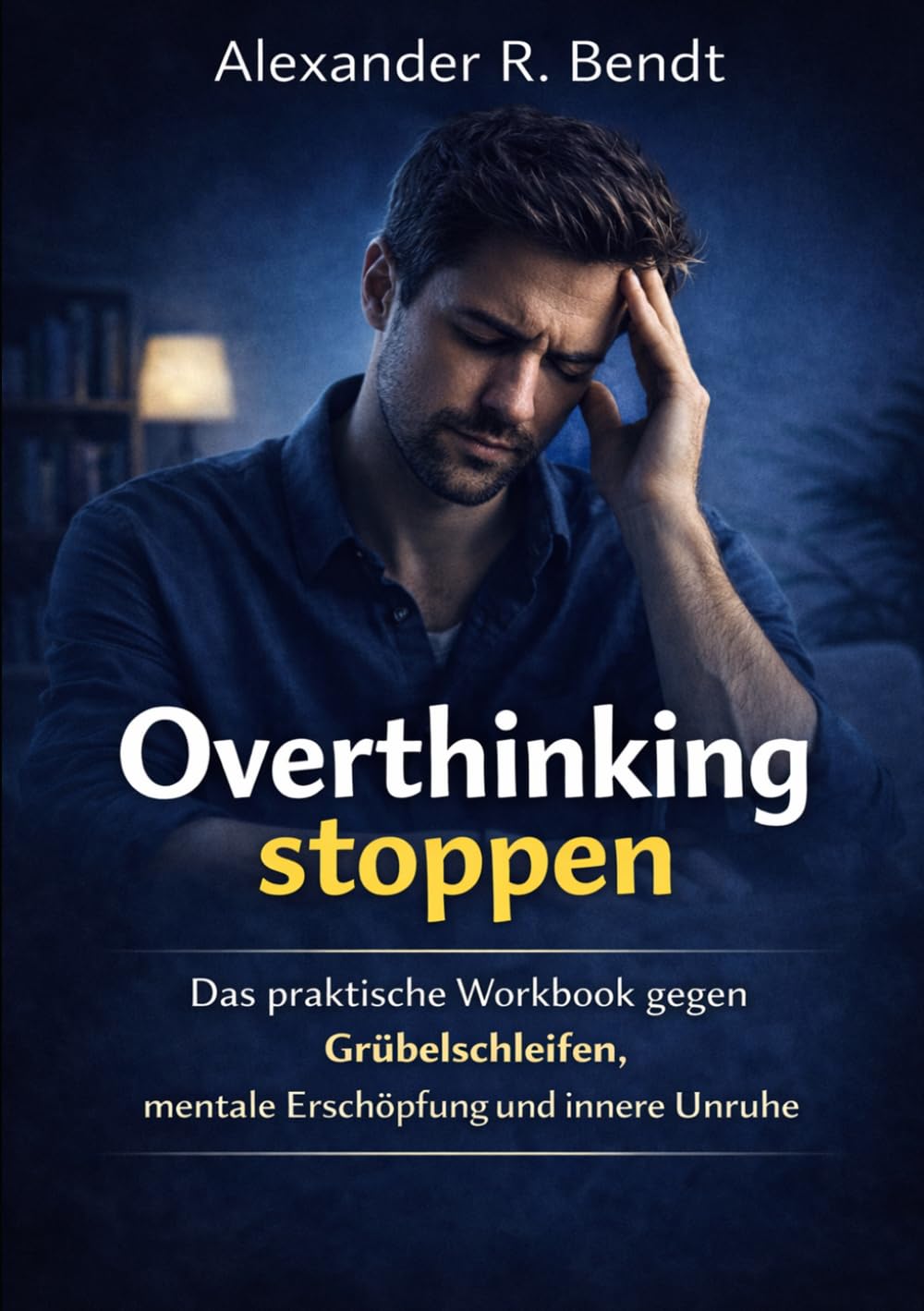 Overthinking stoppen: Das praktische Workbook gegen Grübelschleifen, mentale Erschöpfung und innere Unruhe