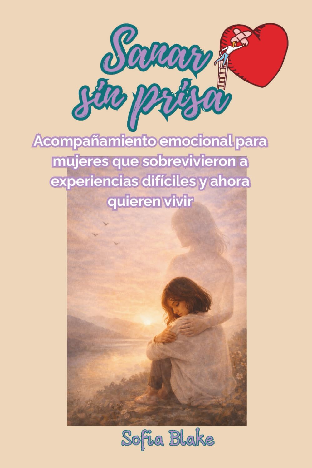 Sanar sin prisa: Acompañamiento emocional para mujeres que sobrevivieron a experiencias difíciles y ahora quieren vivir