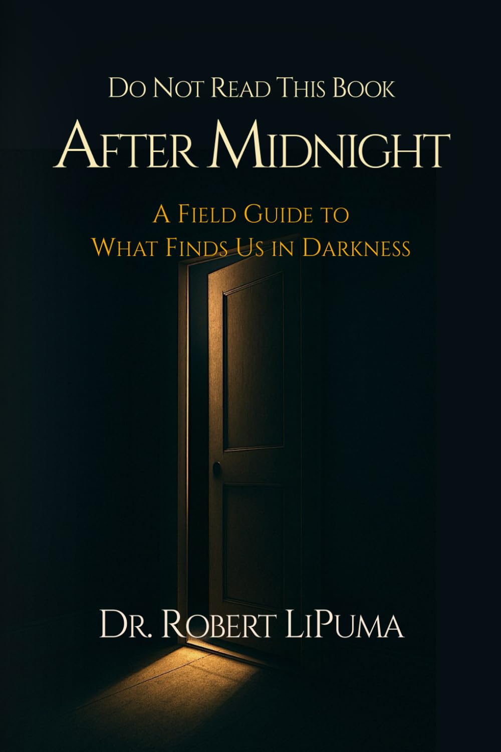 Do Not Read This Book After Midnight: A Field Guide to What Finds Us in Darkness