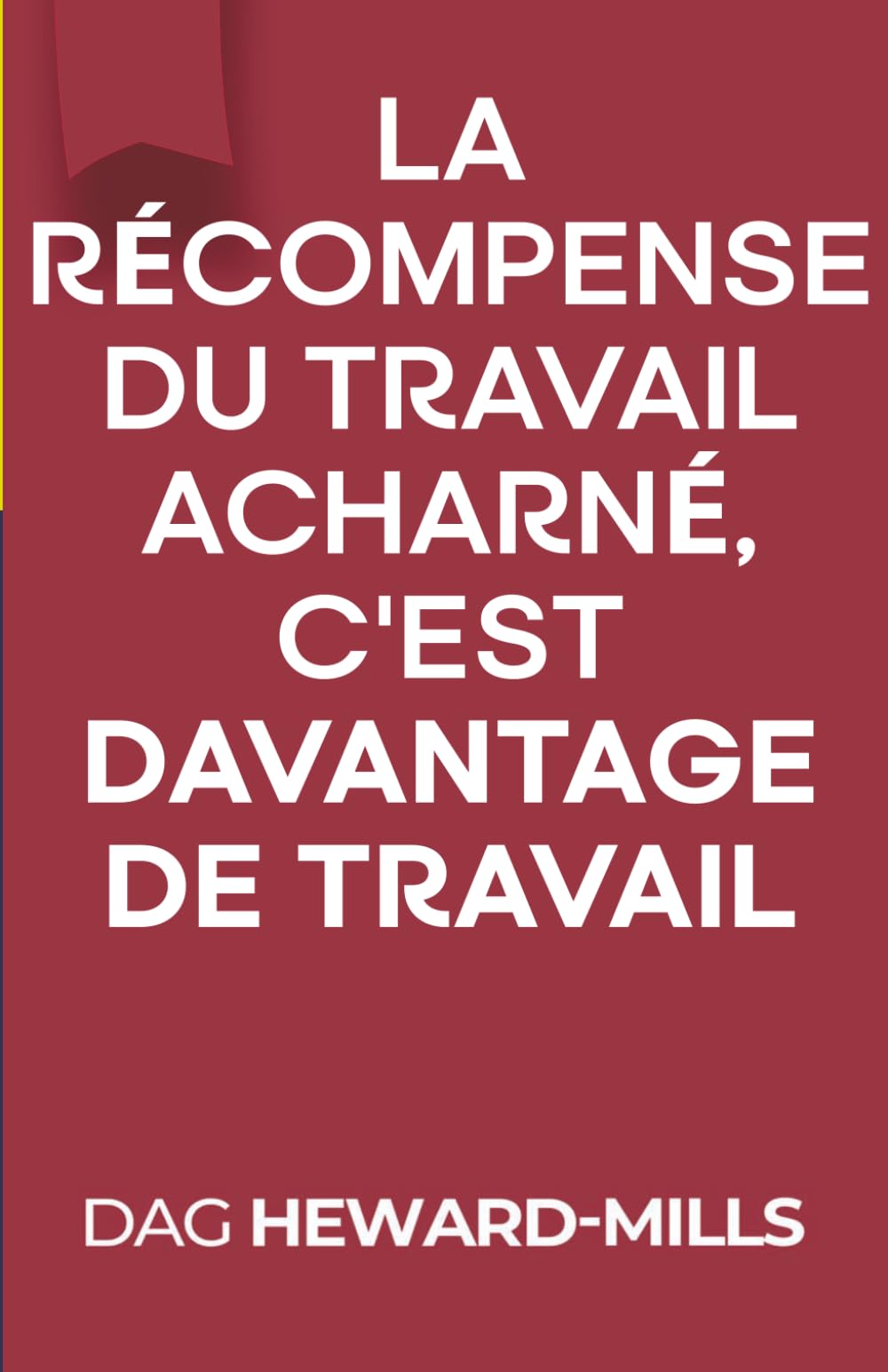 La Récompense Du Travail Acharné, c’est Davantage De Travail