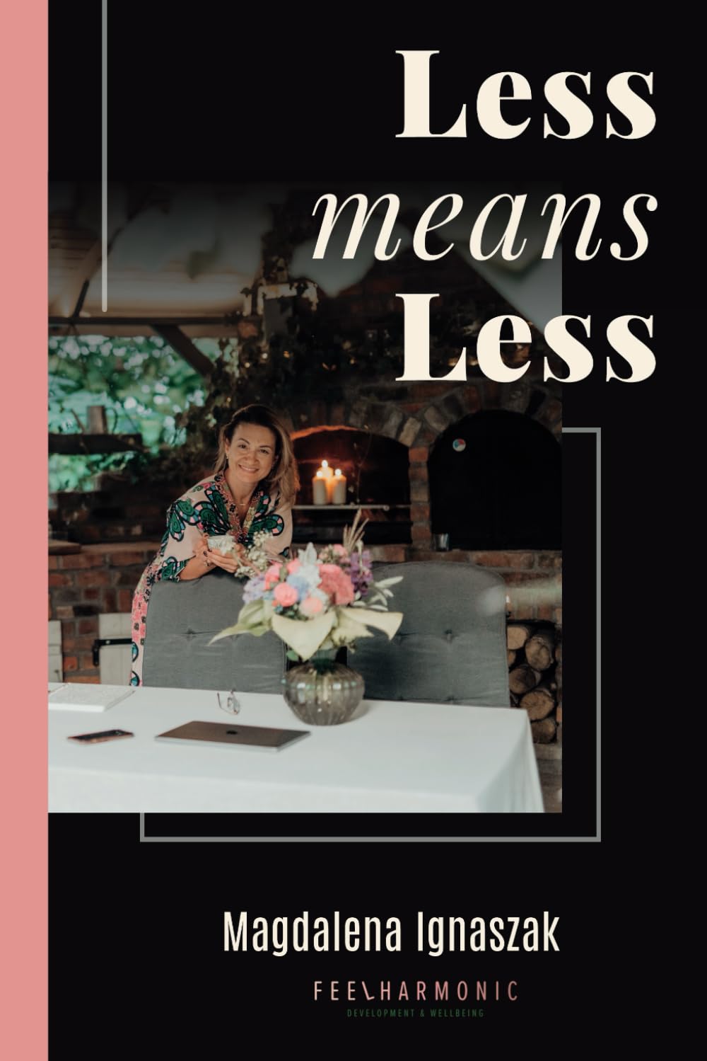 Less Means Less: A practical guide to help you get back to life balance