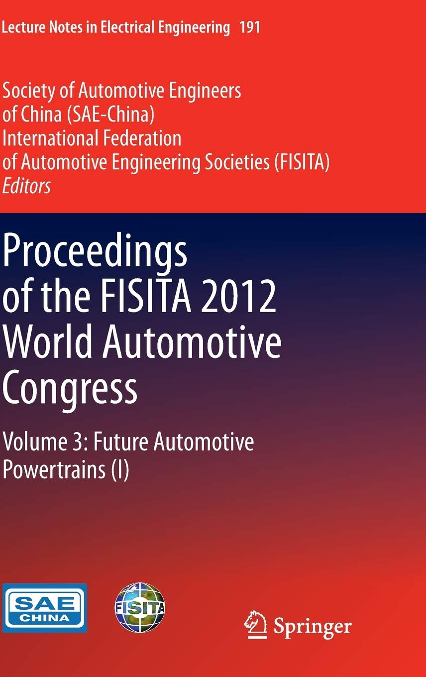 Proceedings of the FISITA 2012 World Automotive Congress: Volume 3: Future Automotive Powertrains (I): 191 (Lecture Notes in Electrical Engineering)