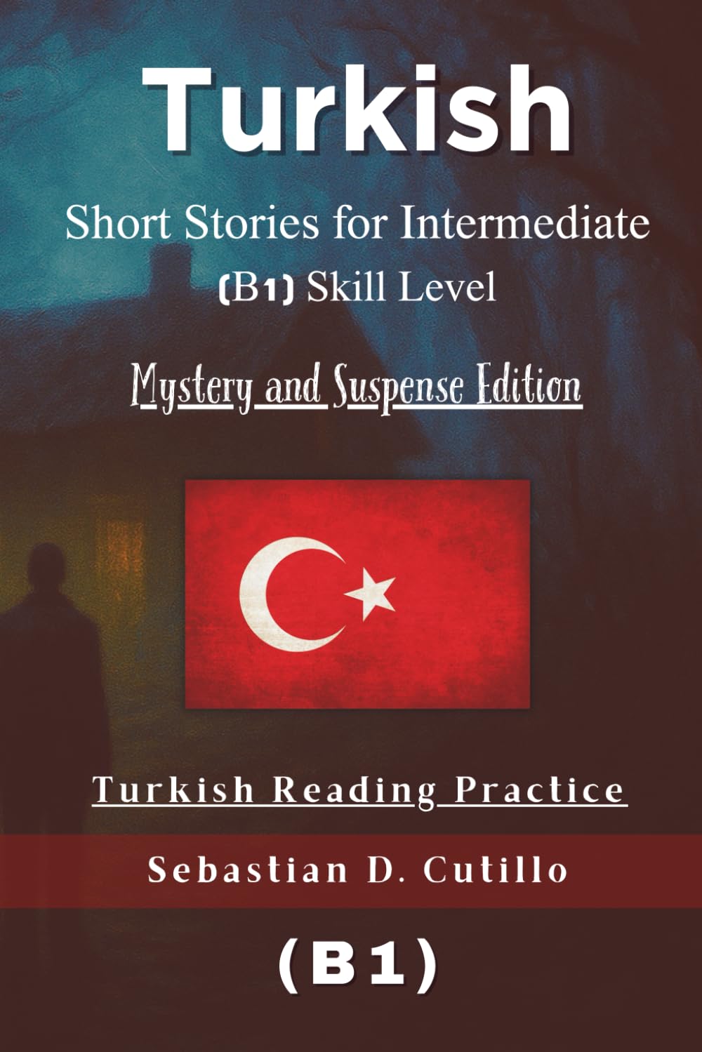 Turkish Short Stories for Intermediate (B1) Skill Level - Mystery and Suspense Edition - Turkish Reading Practice (Turkish Short Stories (CEFR Leveled Language Learning))