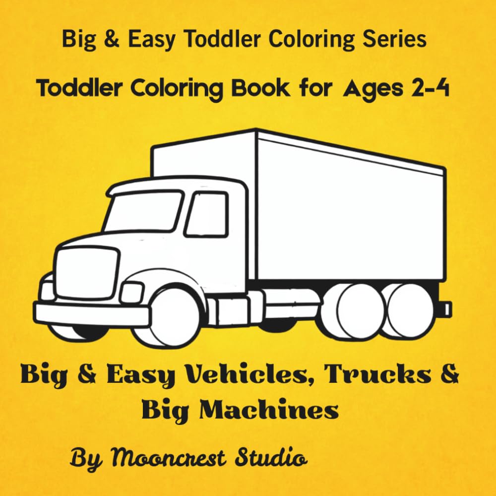 Toddler Coloring Book for Ages 2–4: Big & Easy Vehicles, Trucks & Big Machines (Big & Easy Toddler Coloring Series)