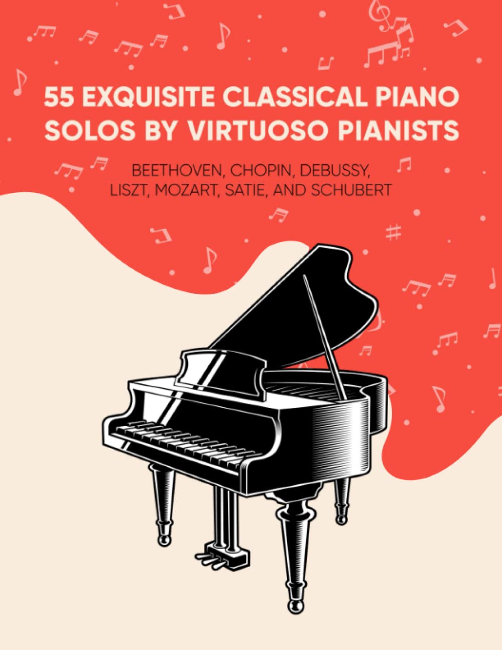 55 Exquisite Classical Piano Solos by Virtuoso Pianists: Beethoven, Chopin, Debussy, Liszt, Mozart, Satie, and Schubert (Masterpiece Sheet Music for Piano)
