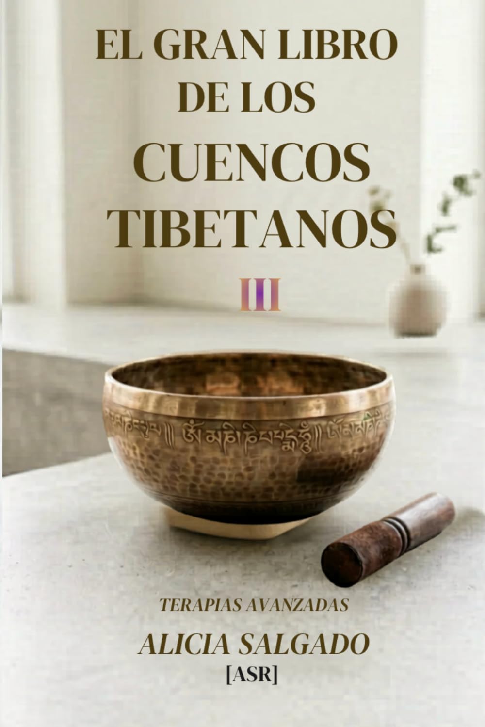 EL GRAN LIBRO DE LOS CUENCOS TIBETANOS III: TERAPIAS AVANZADAS