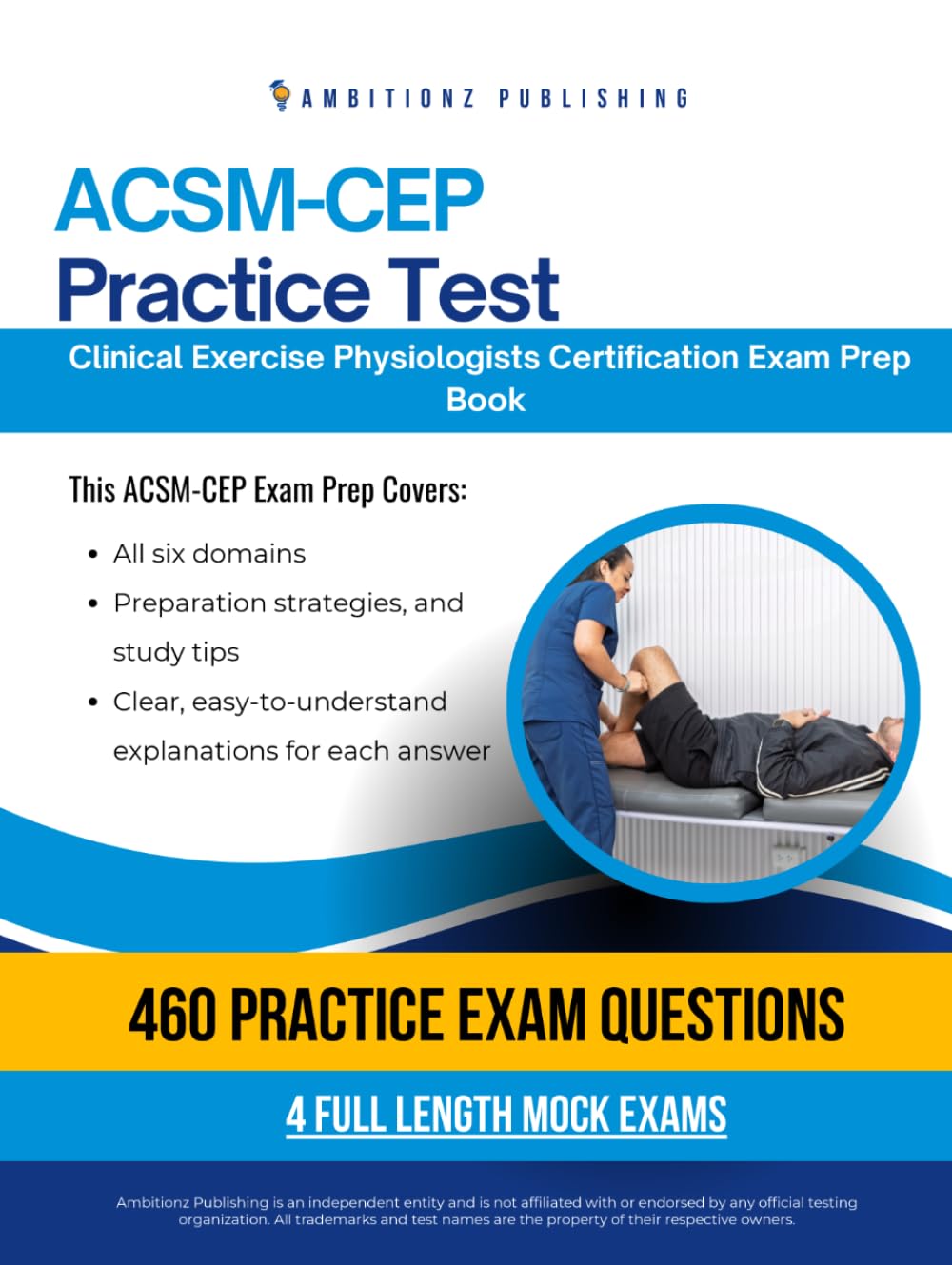 ACSM-CEP Practice Test: The Ultimate ACSM-CEP Practice Test Book with 460 Practice Questions, 4 Mock Exams, and Clear Answer Explanations for the Certified Clinical Exercise Physiologist Exam