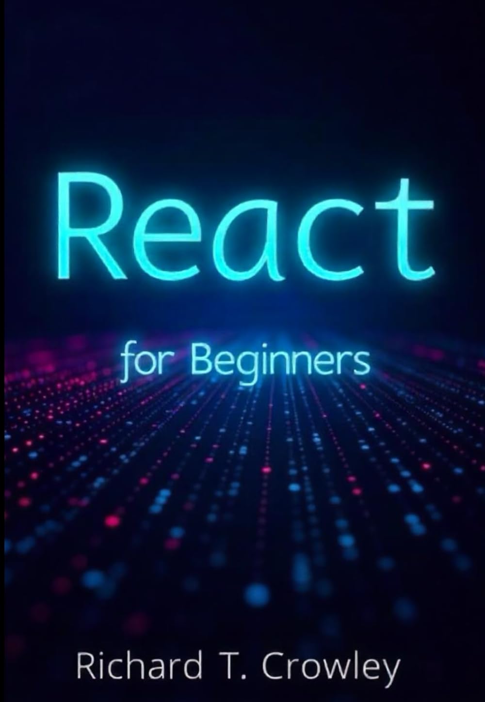React for Beginners:: A Step-by- Step Guide to Building Modern Web Apps (React.js for Modern Developers)