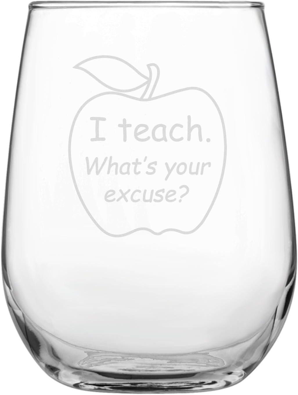 I Teach. What's Your Excuse? Funny 17oz Stemless Funny