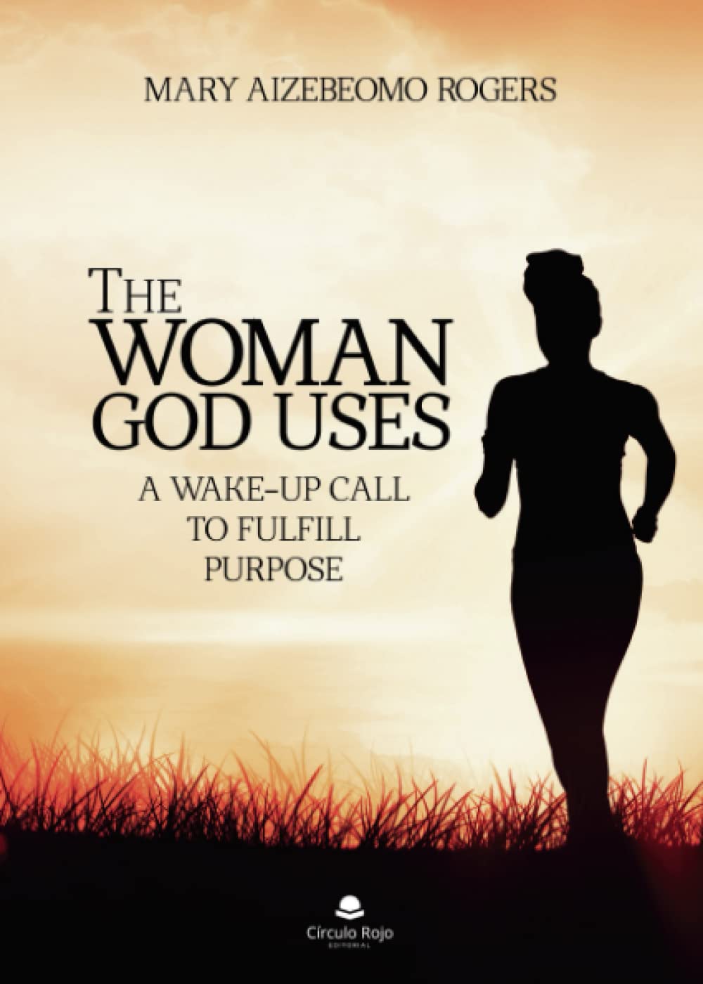 The Woman God Uses: A wake-up call to fulfill purpose