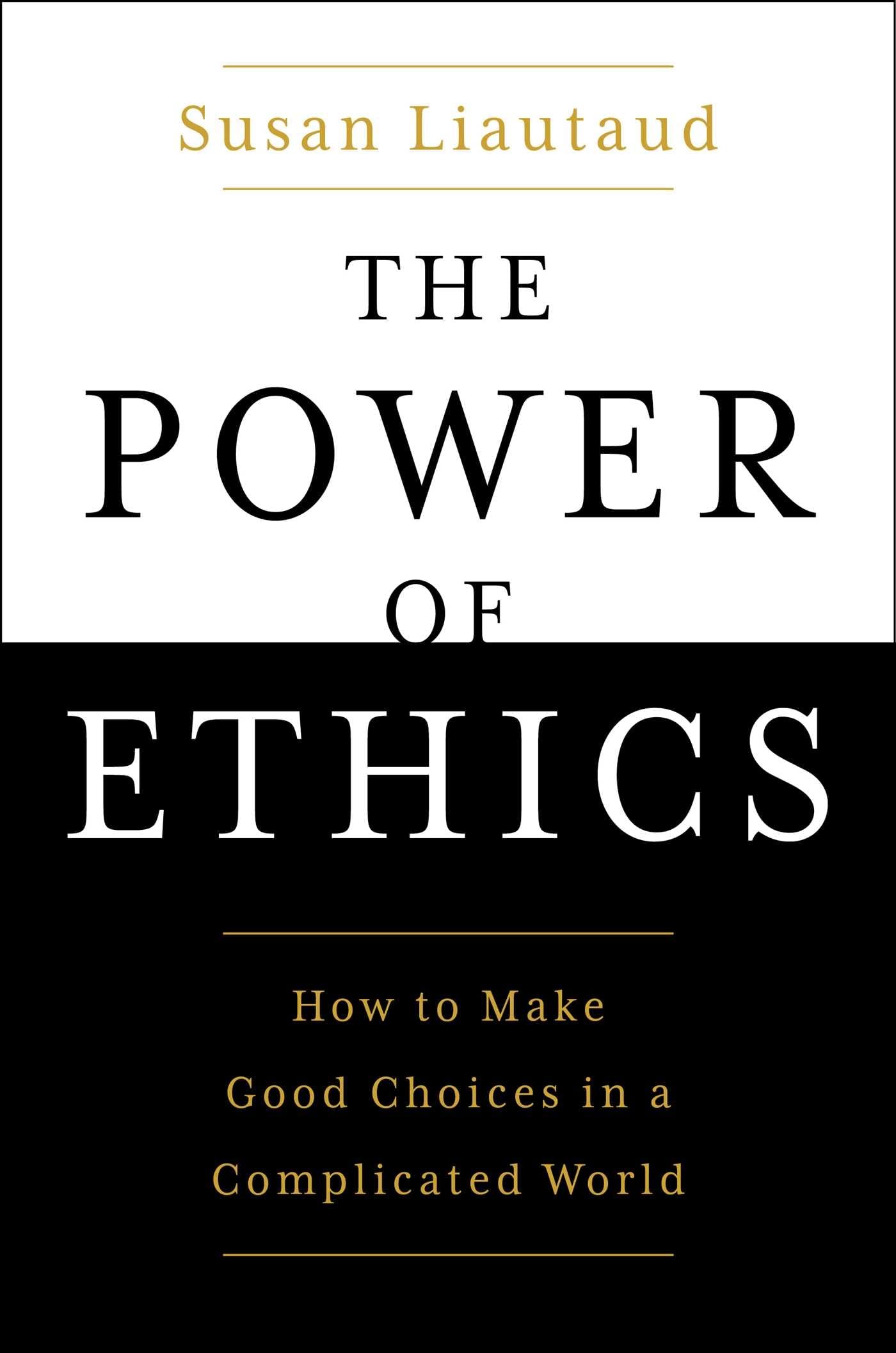 The Power of Ethics: How to Make Good Choices in a Complicated