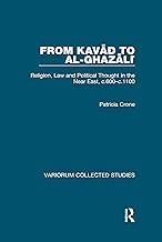 From Kavad to al-Ghazali: Religion, Law and Political Thought in the Near East, c.600–c.1100 (Variorum Collected Studies Book 819)