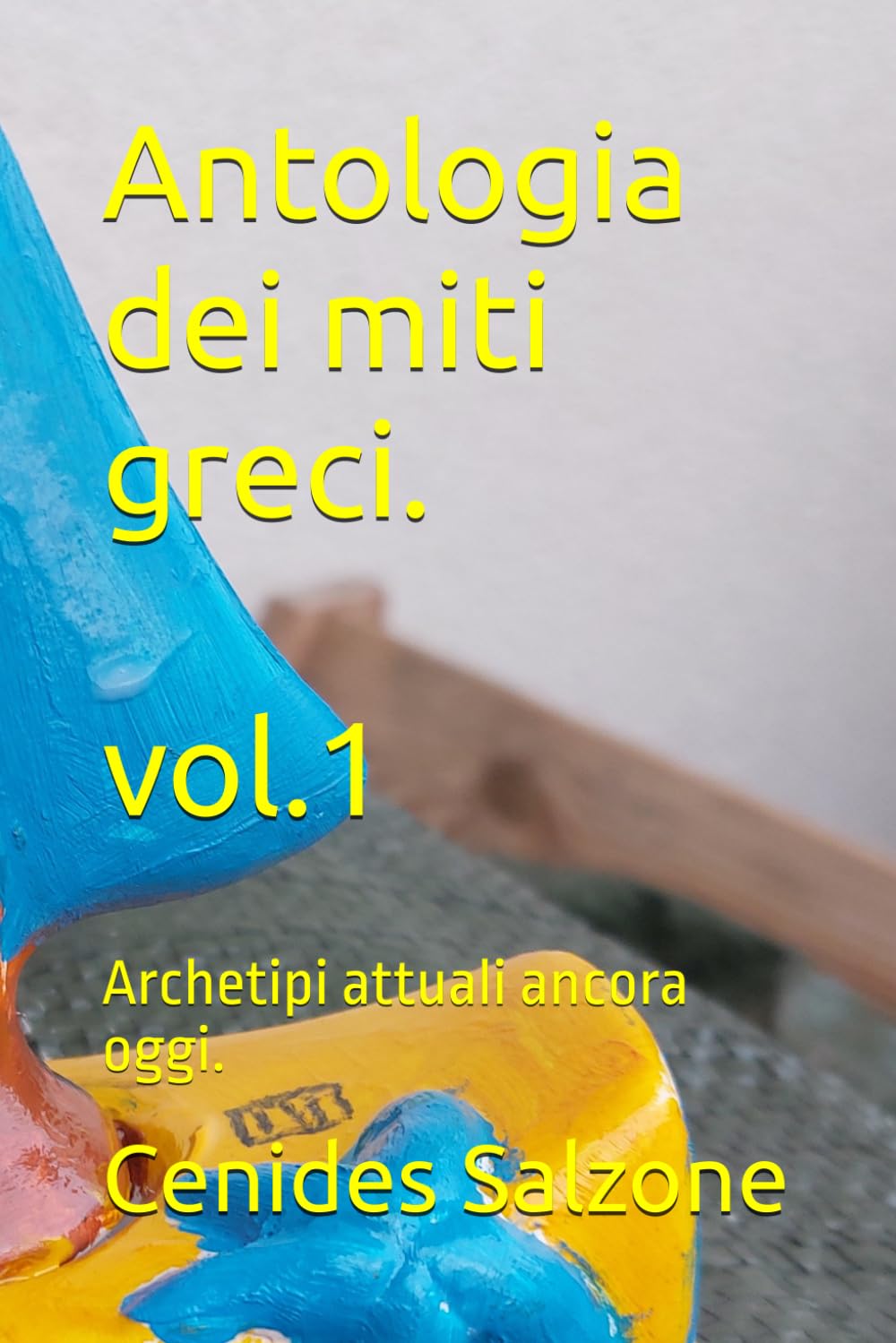 Antologia dei miti greci.: Archetipi attuali ancora oggi. vol.1 (Echi dai nostri avi Greci.)