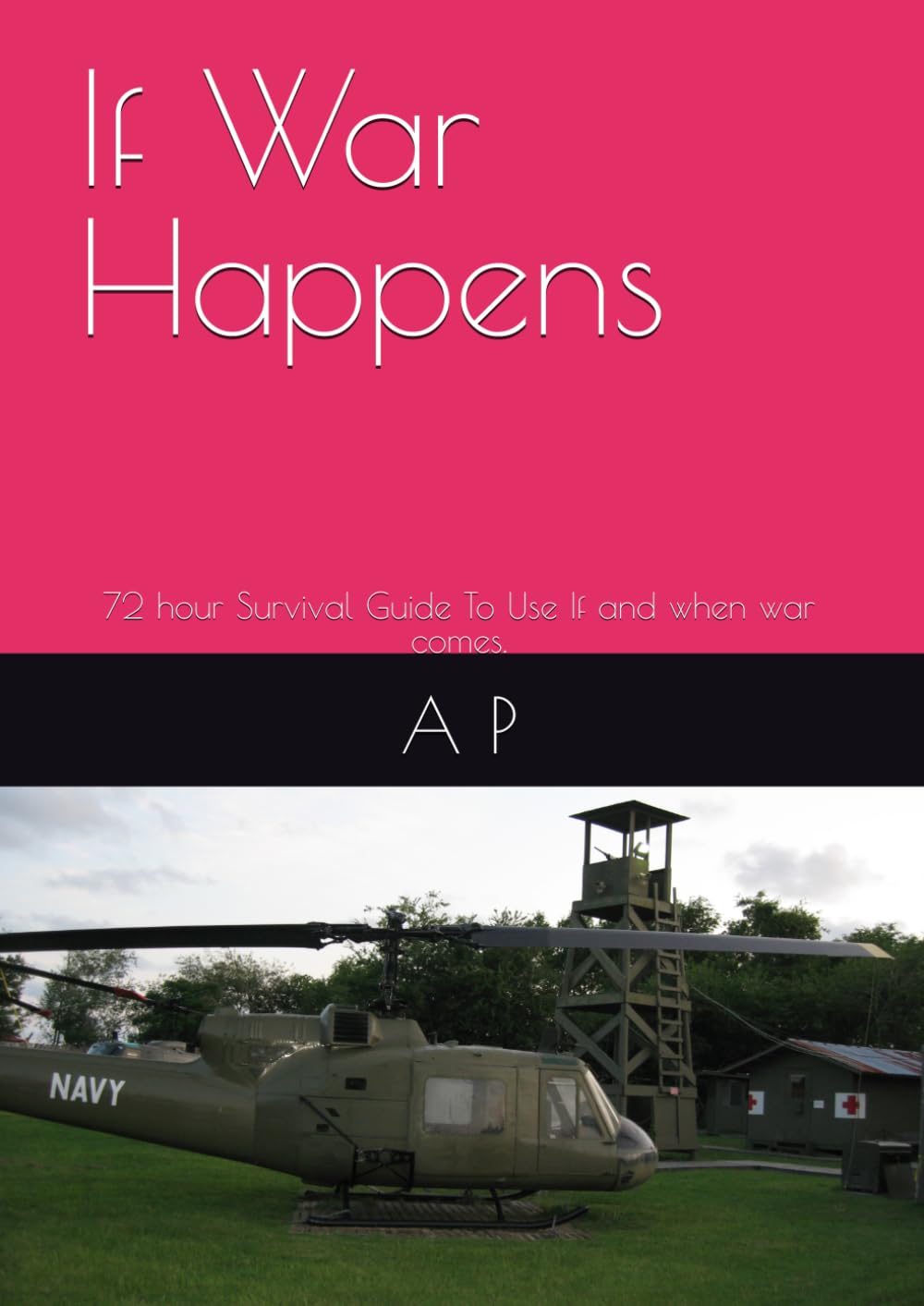 If War Happens: 72 hour Survival Guide To Use If and when war comes.