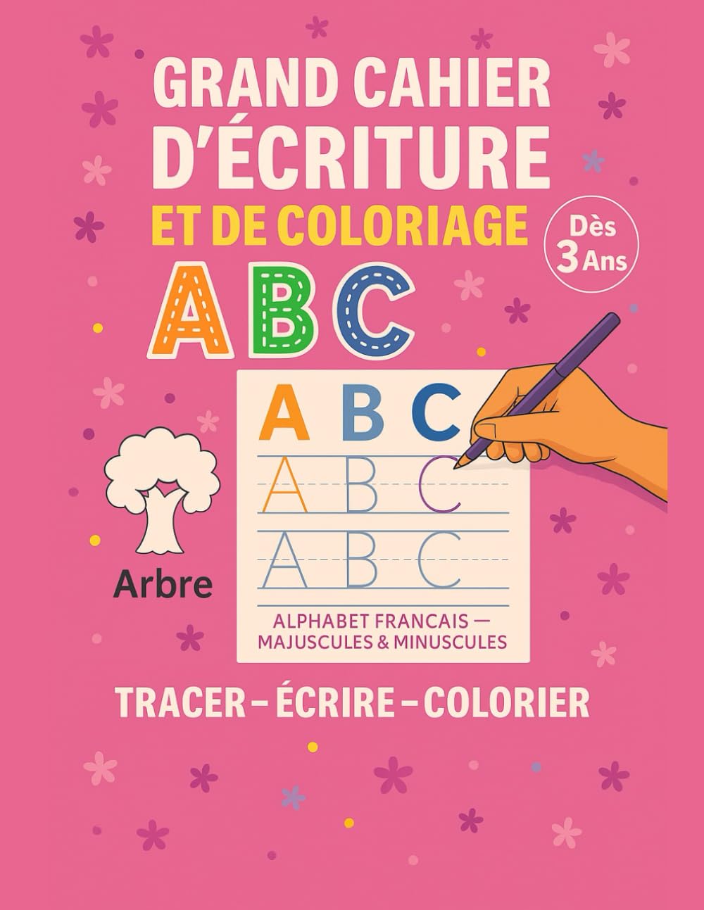 ABC – Grand Cahier d’Écriture et de Coloriage: Apprendre à Tracer les Lettres de l’Alphabet – Majuscules et Minuscules – Dès 3 Ans