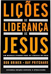 Lições de liderança de Jesus: Um modelo eterno para os líderes de hoje