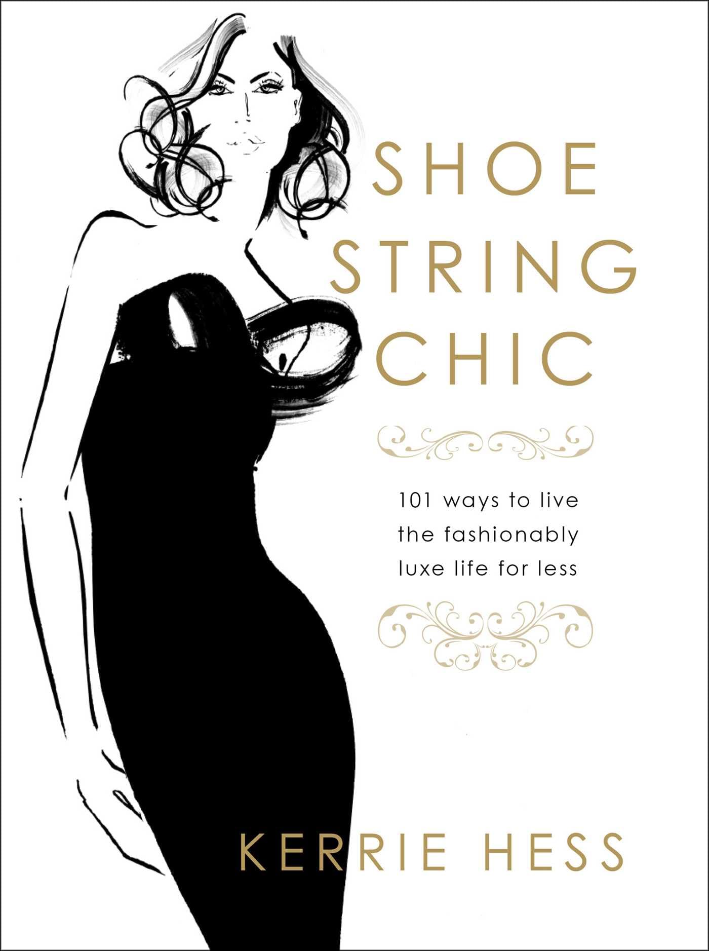 Shoestring Chic: 101 Ways to Live the Fashionably Luxe Life for Les Hardcover – Illustrated, 1 April 2011