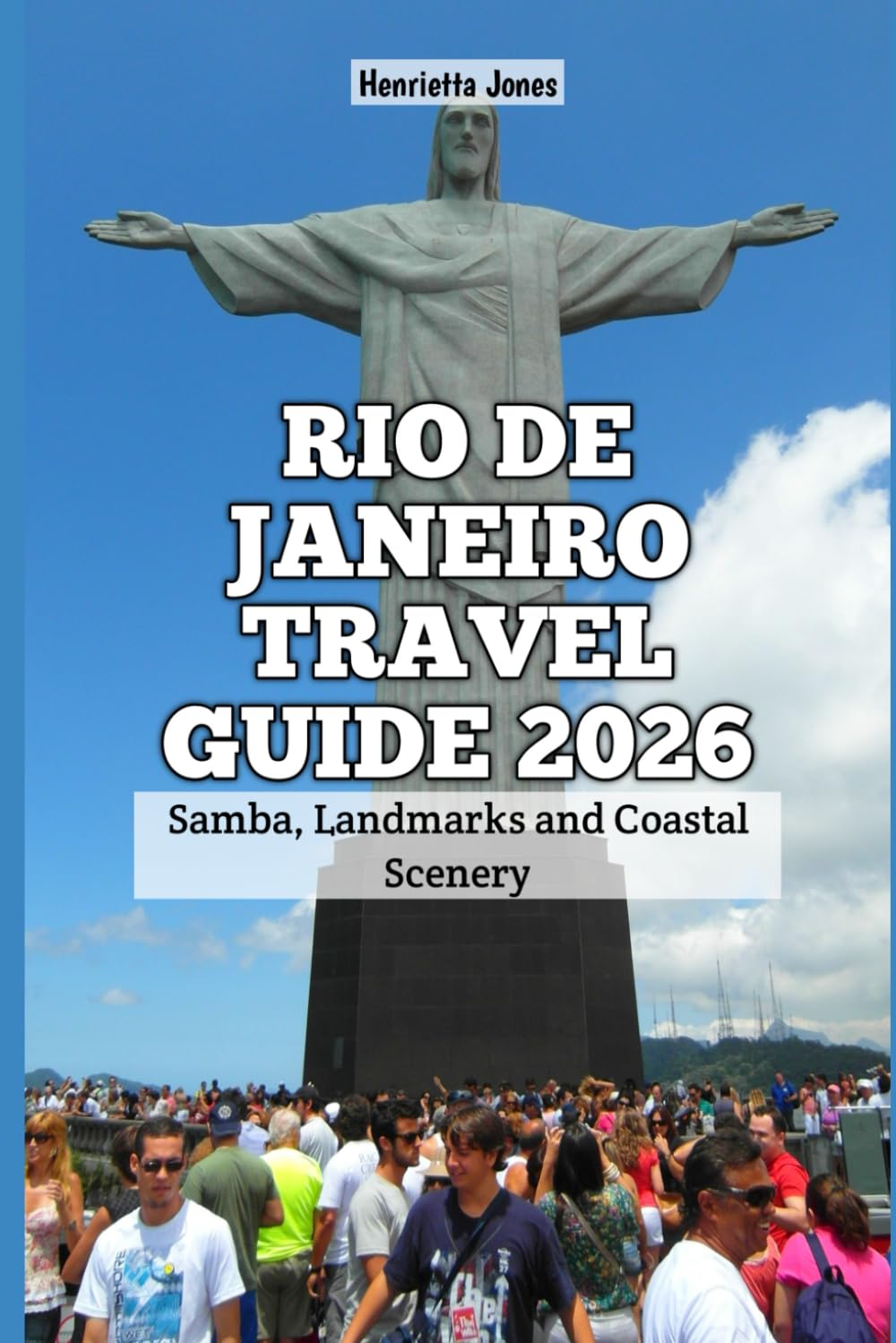 Rio de Janeiro Travel Guide 2026: Samba, Landmarks and Coastal Scenery (2026 Travel Books, Vacation and Tour Guides)