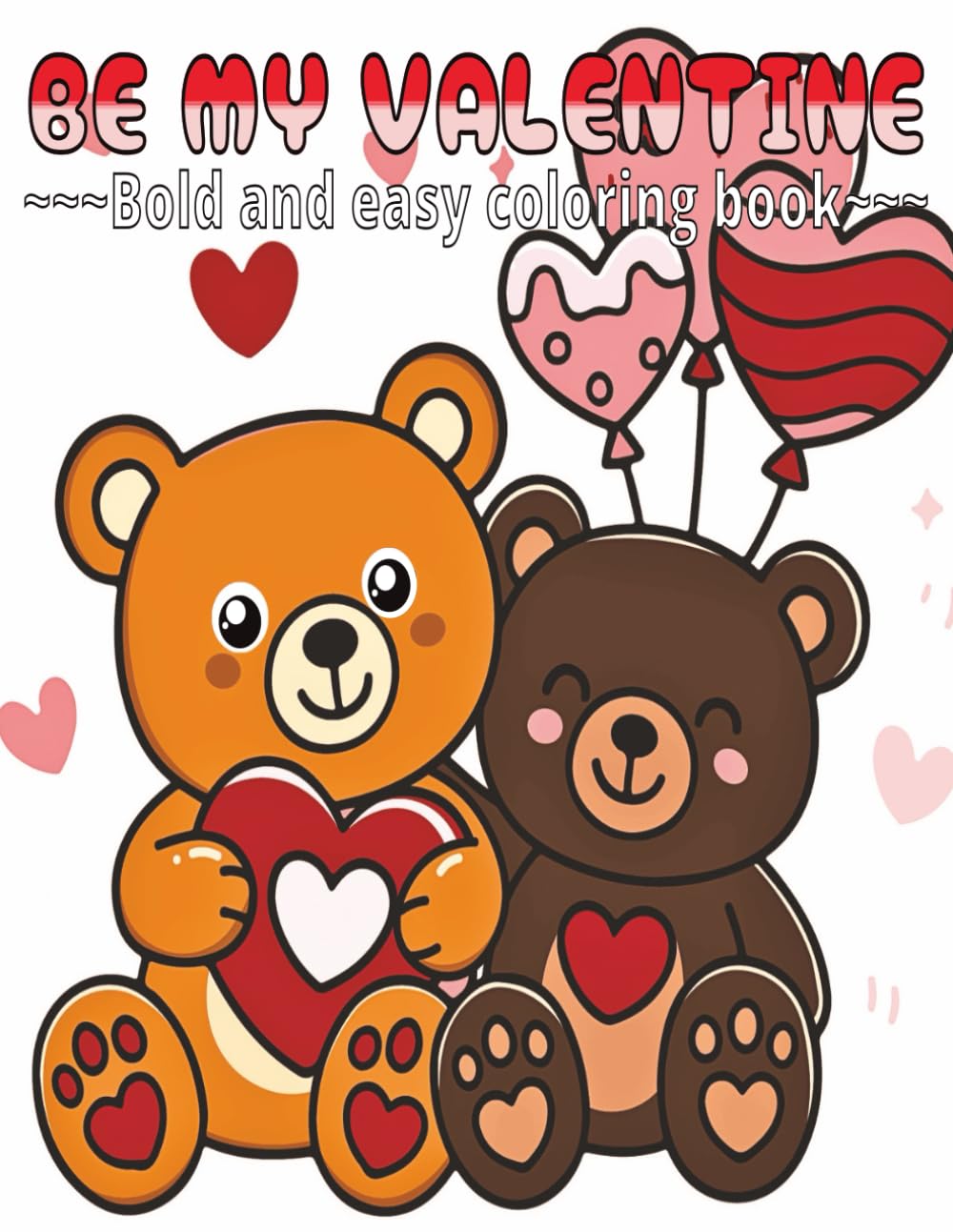 Be My Valentine: Bold and easy coloring book for a loving holiday.