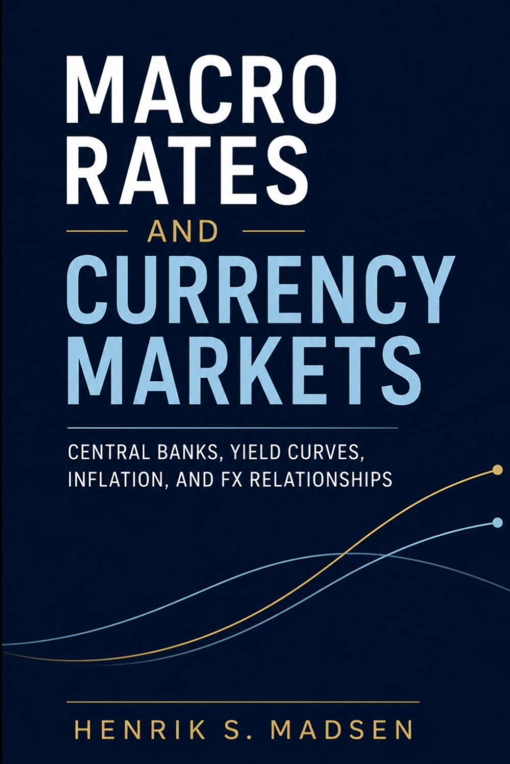 Macro Rates and Currency Markets: Central Banks, Yield Curves, Inflation, and FX Relationships