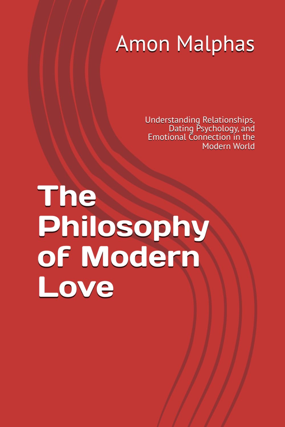 The Philosophy of Modern Love: Understanding Relationships, Dating Psychology, and Emotional Connection in the Modern World