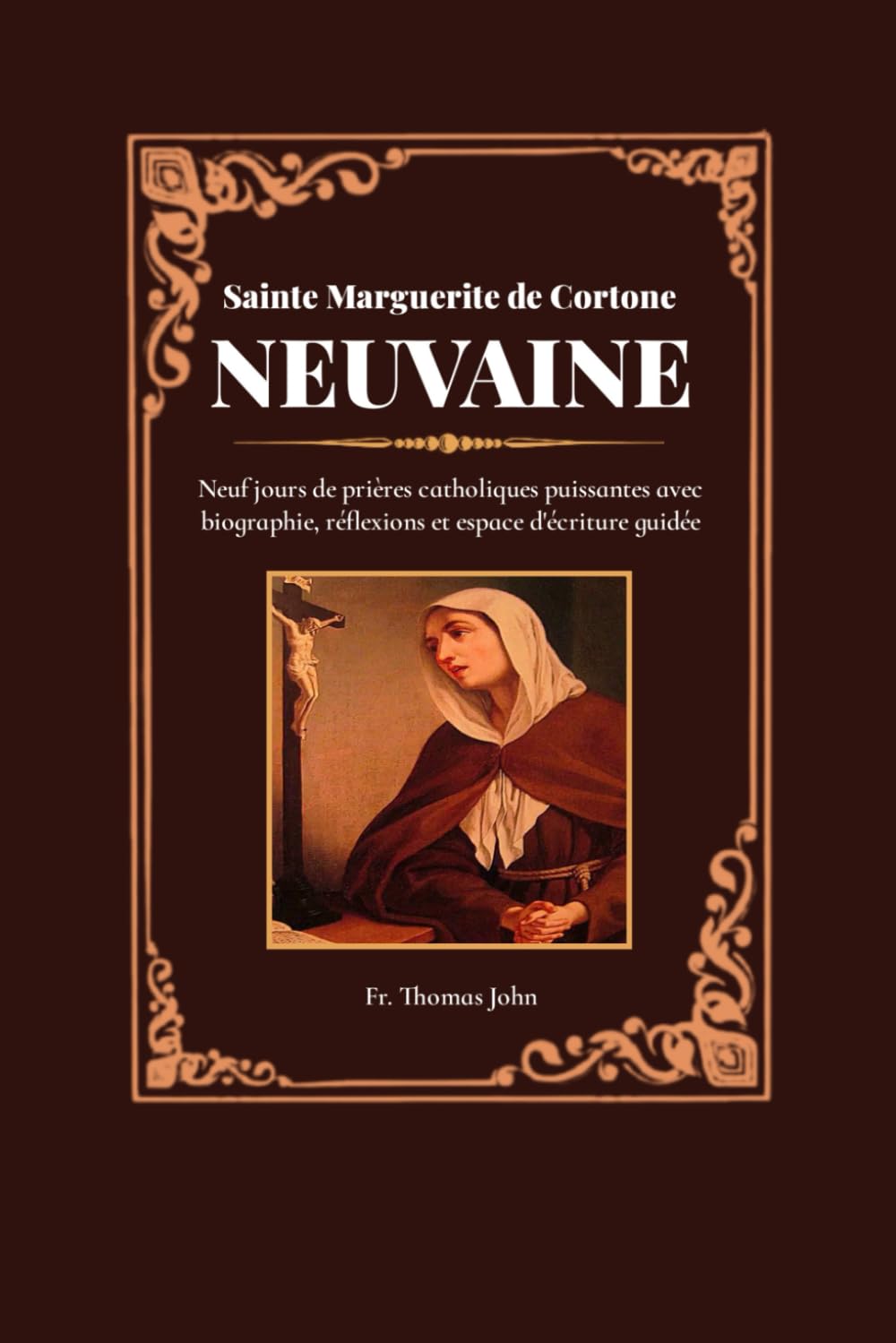 Sainte Marguerite de Cortone Neuvaine: Neuf jours de prières catholiques puissantes avec biographie, réflexions et espace d'écriture guidée