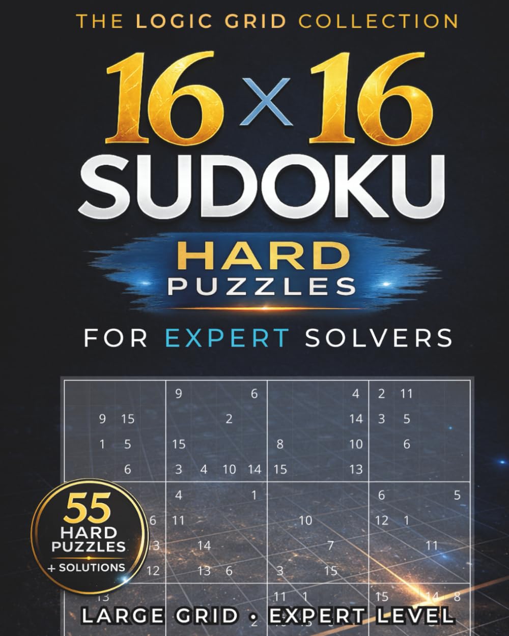 16x16 Sudoku: Hard Large Grid Sudoku Puzzles for Expert Solvers | 55 Challenging 16x16 Puzzles | Solutions Included | 8x10 Puzzle Book | Perfect for ... logic puzzles. (The Logic Grid Collection)