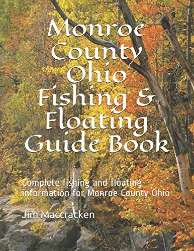 Monroe County Ohio Fishing & Floating Guide Book: Complete fishing and floating information for Monroe County Ohio (Ohio Fishing & Floating Guide Books)