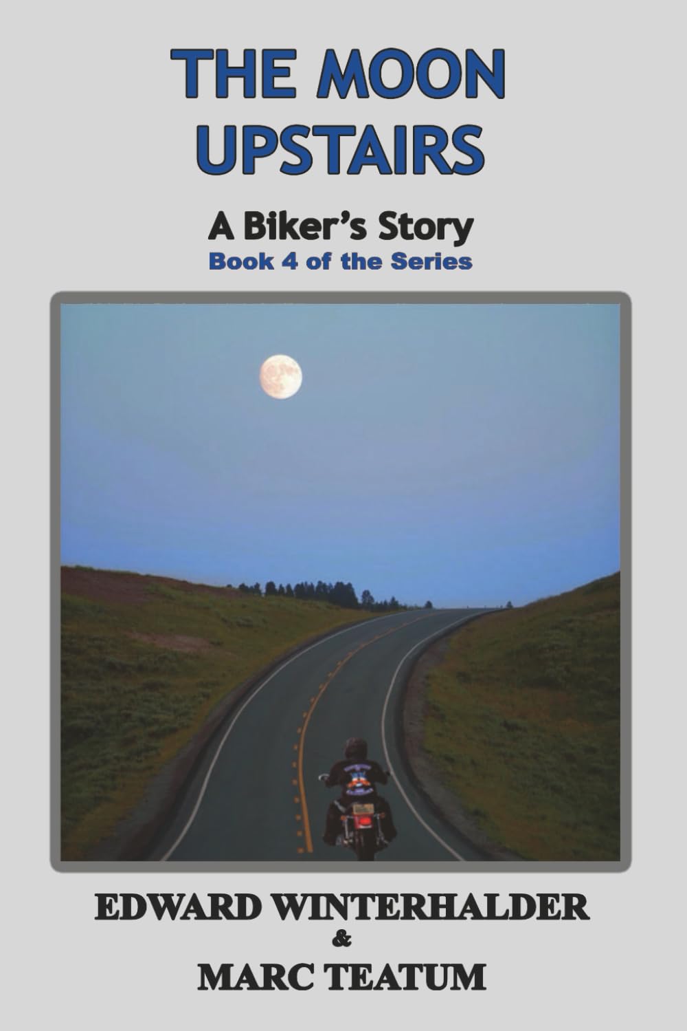 The Moon Upstairs: A Biker's Story (Book 4 of the Series)