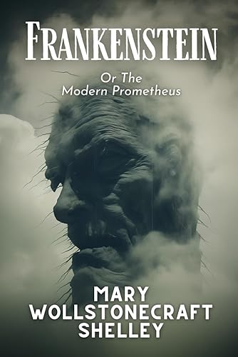 Frankenstein: Or, The Modern Prometheus