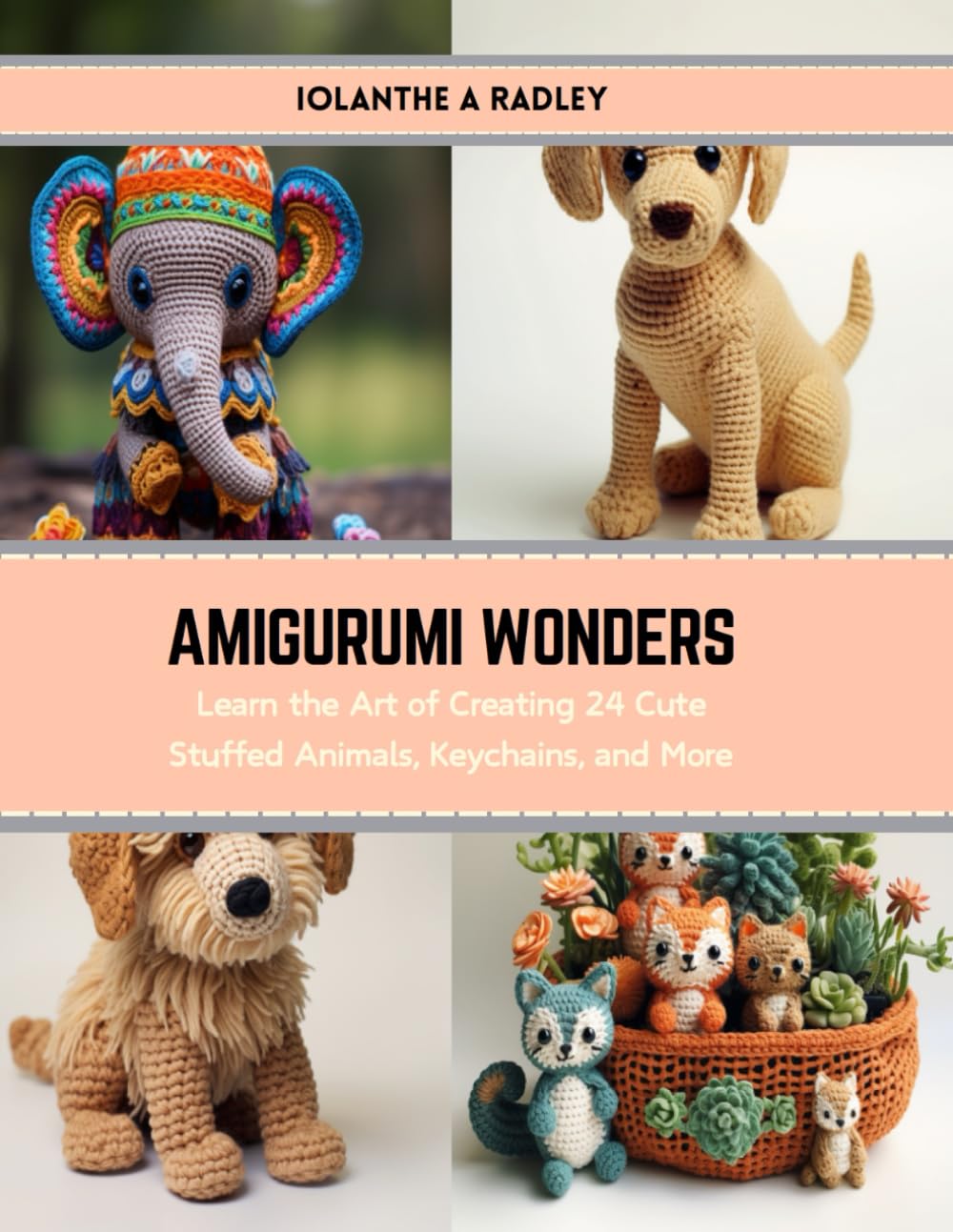 Amigurumi Wonders: Learn the Art of Creating 24 Cute Stuffed Animals, Keychains, and More