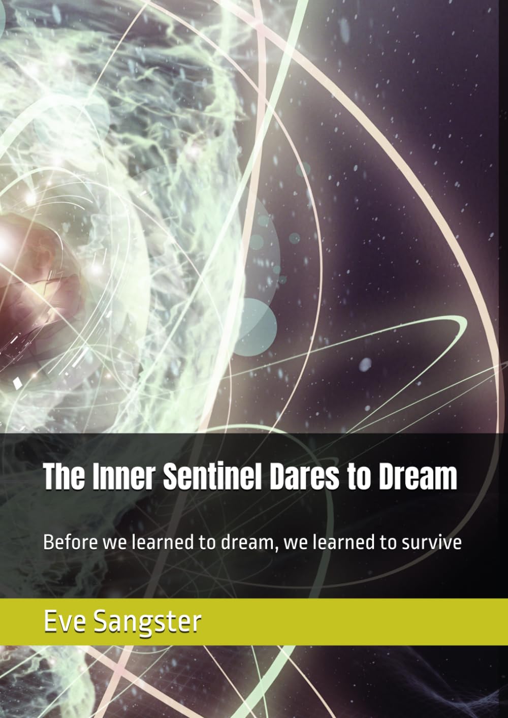 The Inner Sentinel Dares to Dream: Before we learned to dream, we learned to survive